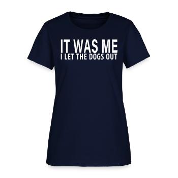 It Was Me I Let The Dogs Out - Women's T-Shirt - navy - Front