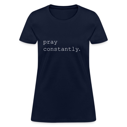 pray constantly - Women's T-Shirt