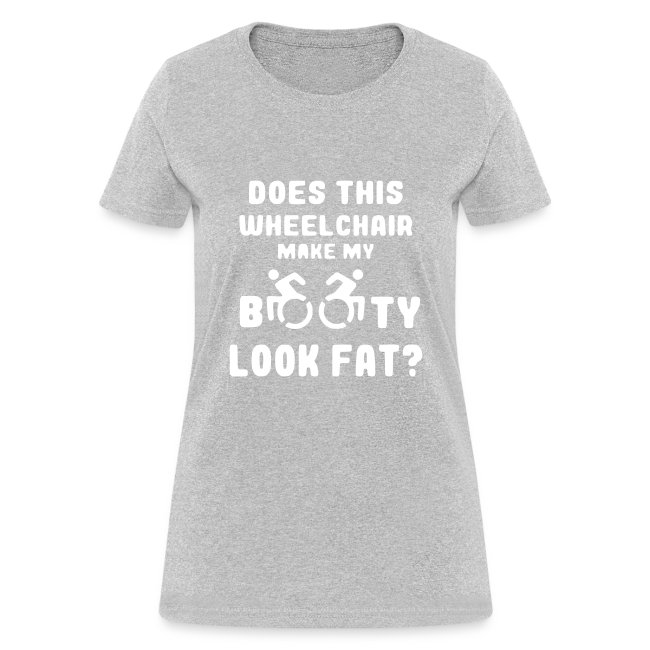 Does this wheelchair make my booty look fat, butt