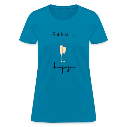 But first, champagne - Women's T-Shirt
