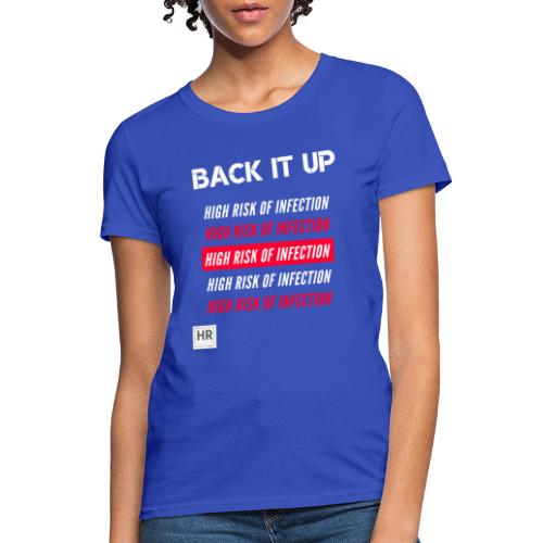 Back It Up: High Risk of Infection - Women's T-Shirt