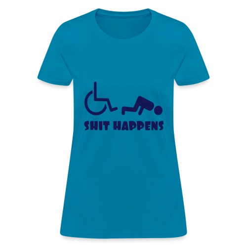 Sometimes shit happens when your in wheelchair - Women's T-Shirt