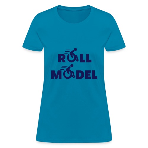 Every wheelchair user is a roll model - Women's T-Shirt