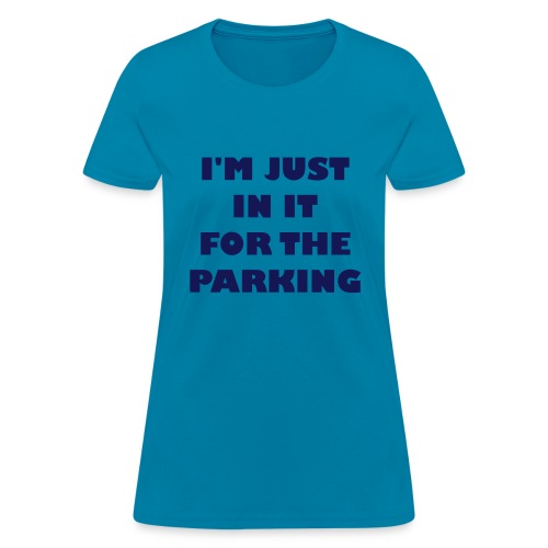 I'm just in the wheelchair for the parking - Women's T-Shirt