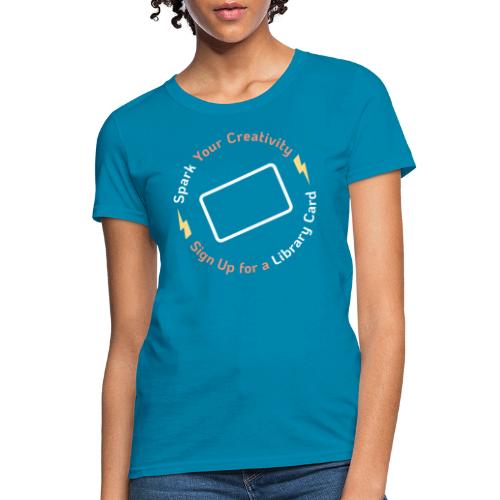 Library Card Sign-up Month - Spark Your Creativity - Women's T-Shirt