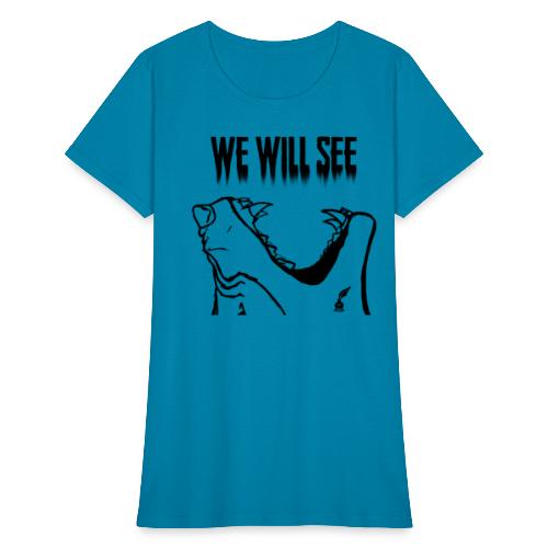 We Will See (Black) - Women's T-Shirt