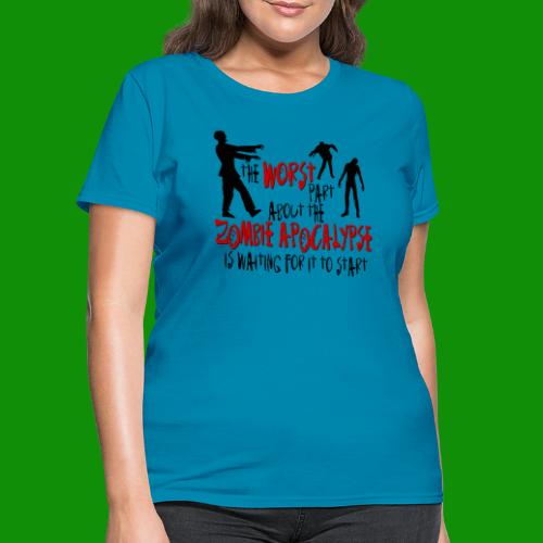 Worst Part Zombie Apocalypse - Women's T-Shirt