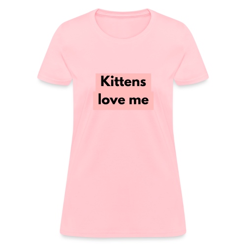 Kittens love me - Women's T-Shirt