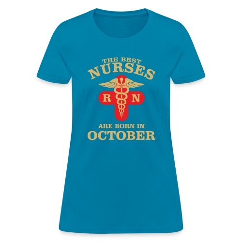 The Best Nurses are born in October - Women's T-Shirt