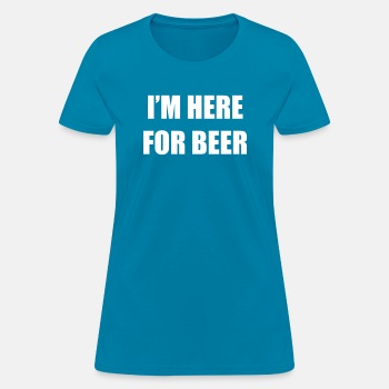 I'm here for beer - T-shirt for women