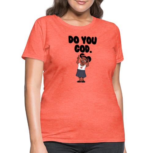 Do You God. (Female) - Women's T-Shirt