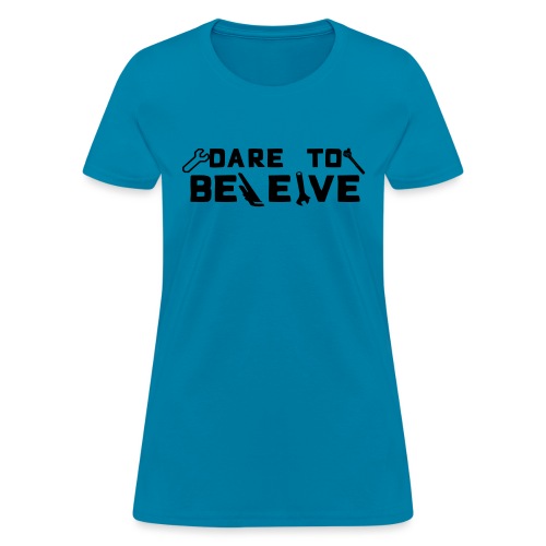 Dare To Beleive - Women's T-Shirt