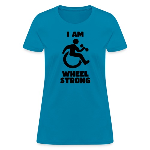 I'm wheel strong. For strong wheelchair users # - Women's T-Shirt