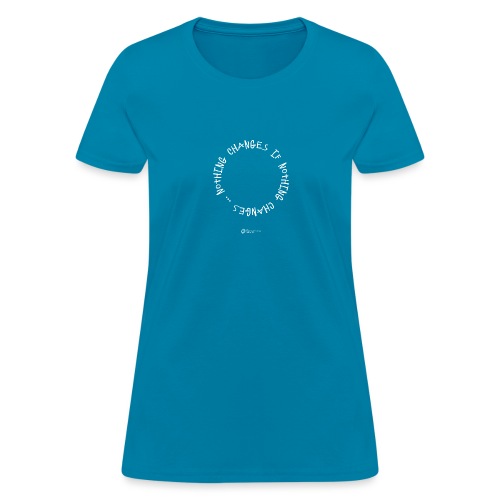 MMINothing Changes if Nothing Changes - Women's T-Shirt
