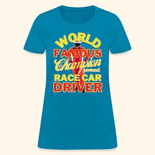 World Famous Champion Pretend Race Car Driver - Women's T-Shirt
