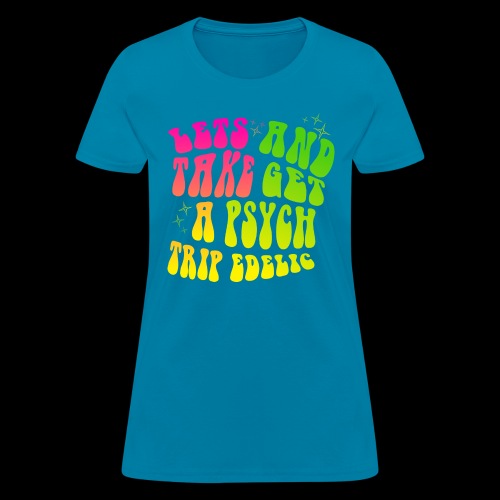 Lets Take A Trip And Get Psychedelic - Women's T-Shirt