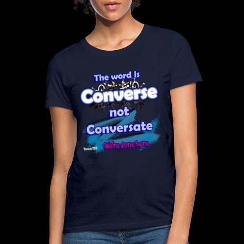 Converse not Conversate - Women's T-Shirt