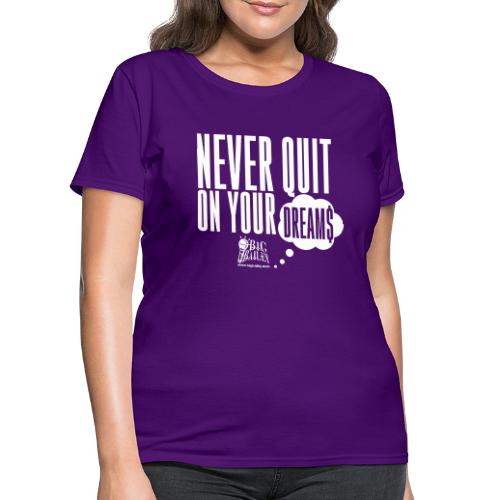 Never Quit On Your Dreams Big Bailey White Art - Women's T-Shirt