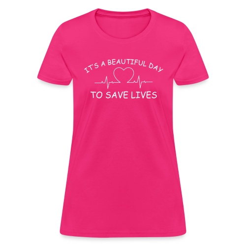 Beautiful Day to Save Lives - Women's T-Shirt