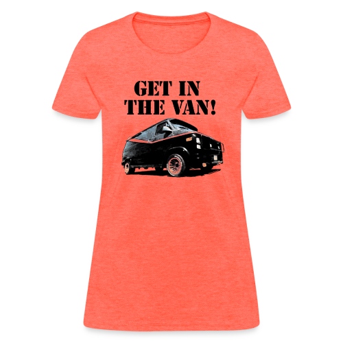 Get In The Van - Women's T-Shirt