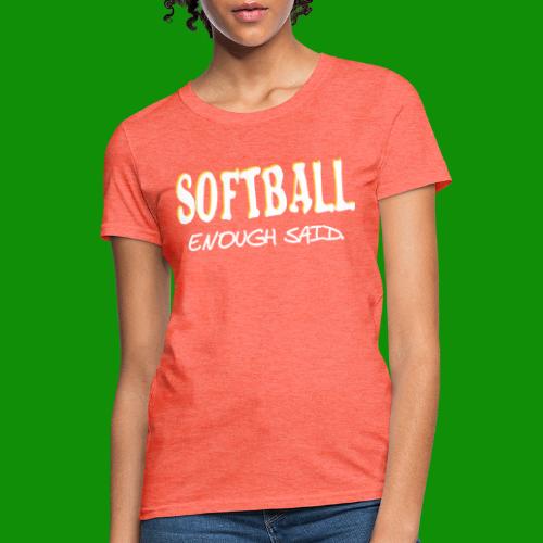 Softball Enough Said - Women's T-Shirt