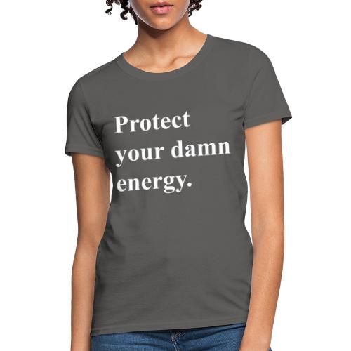 Protect Your Damn Energy - Women's T-Shirt