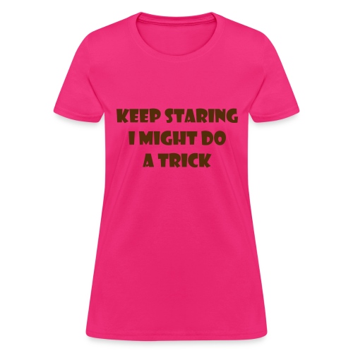 Keep staring might do sexy trick in my wheelchair - Women's T-Shirt