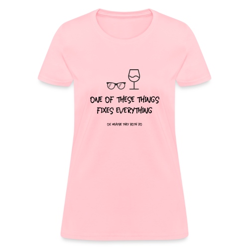 One of These Things Fixes Everything - Women's T-Shirt