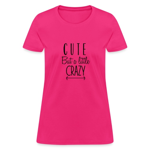 Cute but a Little Crazy - Women's T-Shirt
