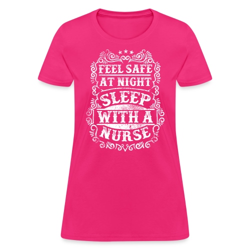 Feel Safe at Night Sleep with a Nurse. Nursing - Women's T-Shirt