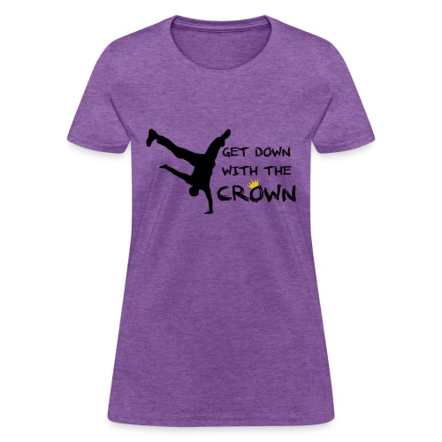 Get Down with the Crown - Women's T-Shirt