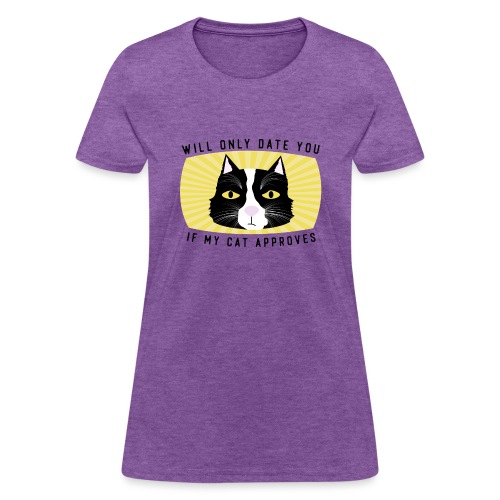 Will Only Date You If My Cat Approves - Women's T-Shirt