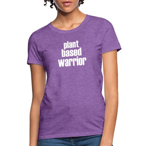 Plant Based Warrior - Women's T-Shirt
