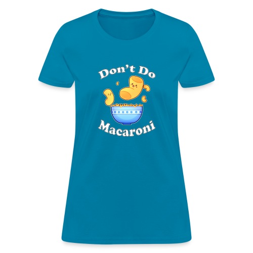 Don't Do Macaroni - Women's T-Shirt