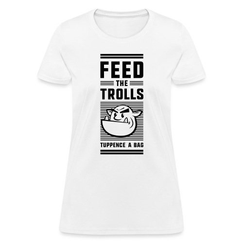 Feed the Trolls T-Shirt - Women's T-Shirt