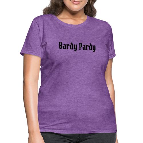 Bardy Pardy Black Letters - Women's T-Shirt