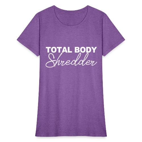 TOTAL BODY SHREDDER - Women's T-Shirt