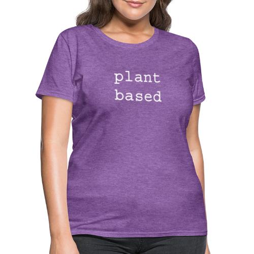 Plant Based - Women's T-Shirt