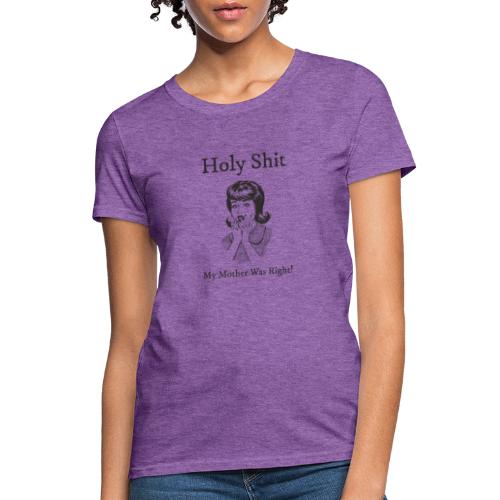 My Mother Was Right - Women's T-Shirt