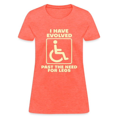 Evolved past the need for legs. Wheelchair humor - Women's T-Shirt