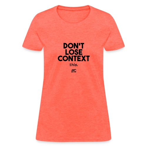 Don't lose context - Women's T-Shirt