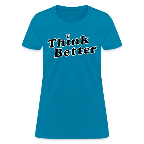 Think Better - Women's T-Shirt