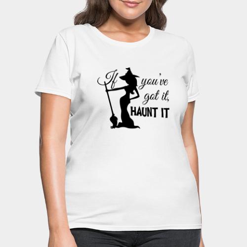 If you've got it - Women's T-Shirt