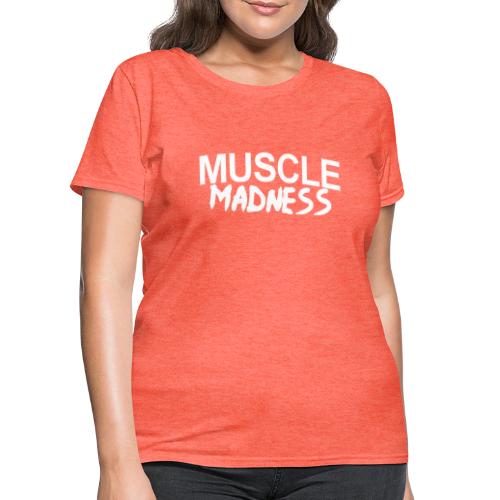 MUSCLE MADNESS - Women's T-Shirt