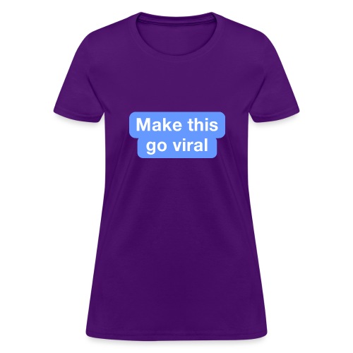 Go Viral - Women's T-Shirt