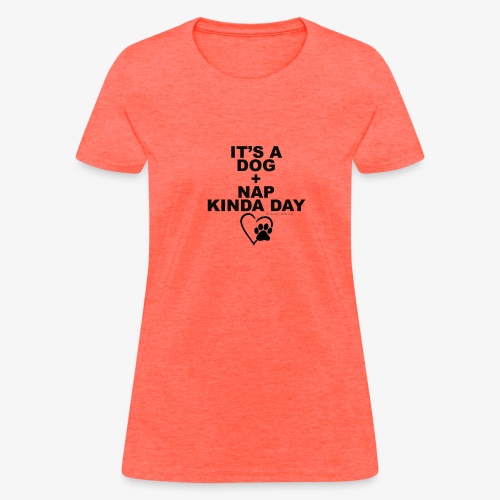 It's a Dog + Nap Kinda Day - Women's T-Shirt