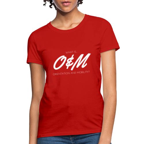 What is O&M? - Women's T-Shirt