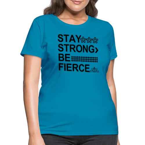 STAY STRONG BE FIERCE - Women's T-Shirt