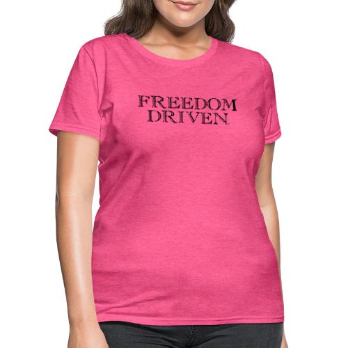 Freedom Driven Old Time Black Lettering - Women's T-Shirt