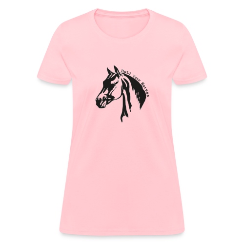 Bridle Ranch Hold Your Horses (Black Design) - Women's T-Shirt